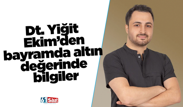 Dt. Yiğit Ekim’den bayramda altın değerinde bilgiler