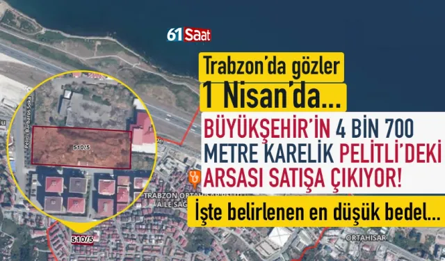 Trabzon'da gözler 1 Nisan'da... Herkesin beklediği arsa satışa çıkıyor...