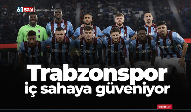 Trabzonspor iç sahaya güveniyor