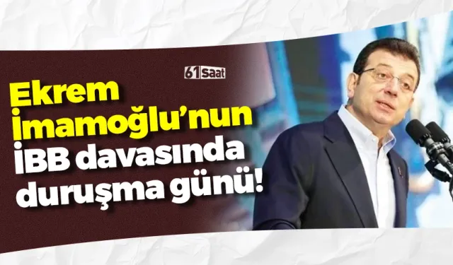 Ekrem İmamoğlu’nun İBB davasında duruşma günü!