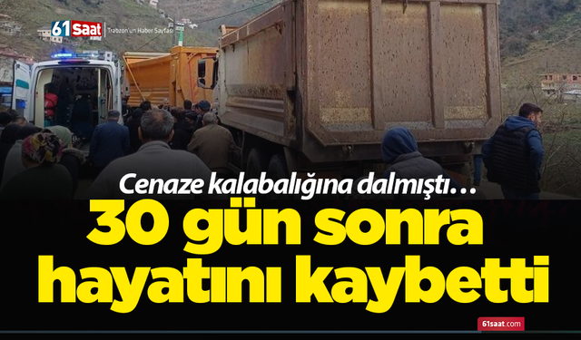 Cenaze kalabalığına dalmıştı… 30 gün sonra hayatını kaybetti