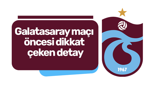 Galatasaray maçı öncesi dikkat çeken detay
