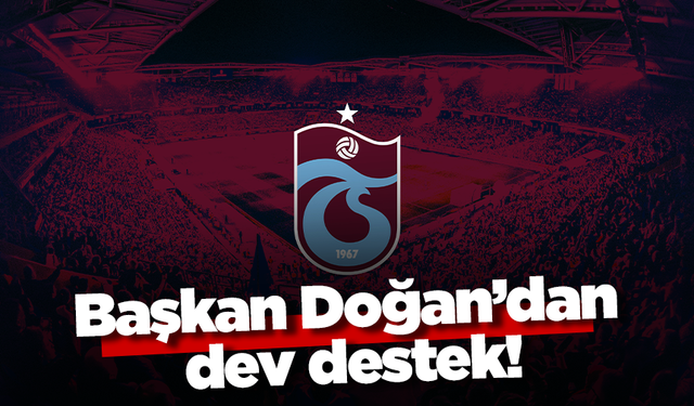 Başkan Doğan’dan dev destek!