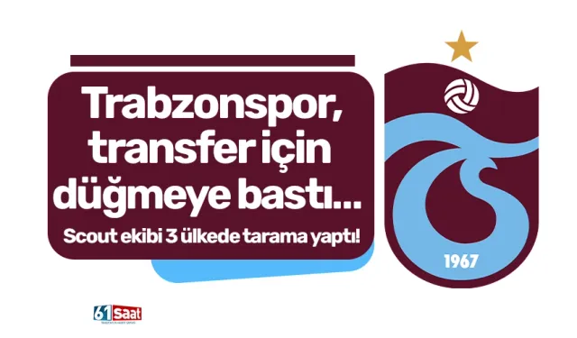 Trabzonspor, transfer için düğmeye bastı… Scout ekibi 3 ülkede tarama yaptı!