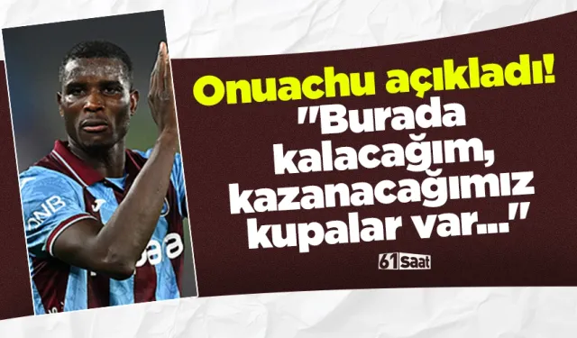 Onuachu açıkladı! "Burada kalacağım, kazanacağımız kupalar var..."