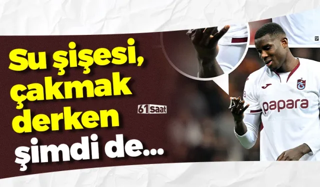 Su şişesi, çakmak derken şimdi de...