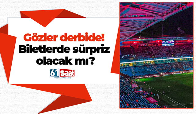 Gözler derbide! Biletlerde sürpriz olacak mı?