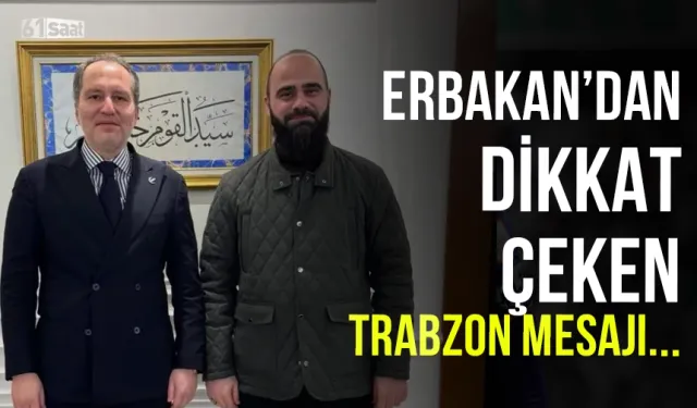 Erbakan'dan dikkat çeken Trabzon mesajı...