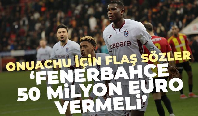 Onuachu için flaş sözler 'Fenerbahçe 50 milyon Euro vermeli'