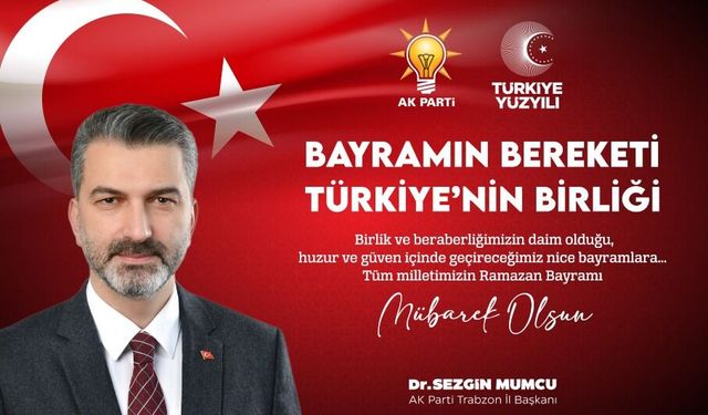 AK Parti Trabzon İl Başkanı Dr. Sezgin Mumcu’dan Ramazan Bayramı Mesajı