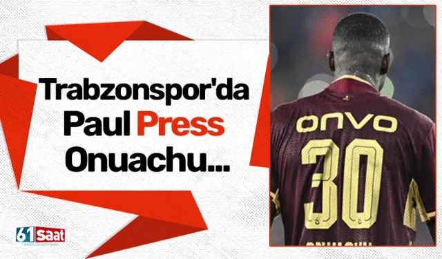 Trabzonspor'da Paul Press Onuachu...
