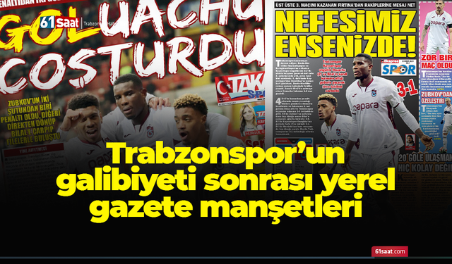 Trabzonspor’un galibiyeti sonrası yerel gazete manşetleri