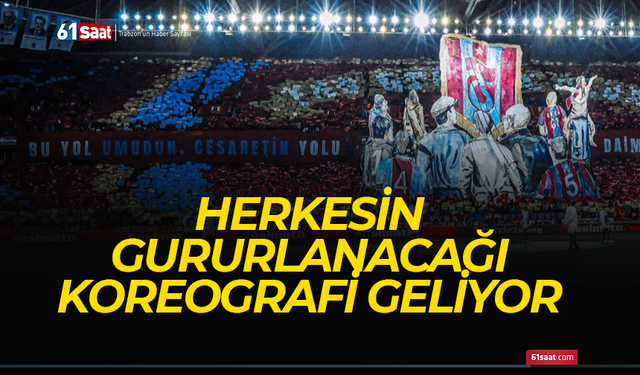 Herkesin gururlanacağı koreografi geliyor