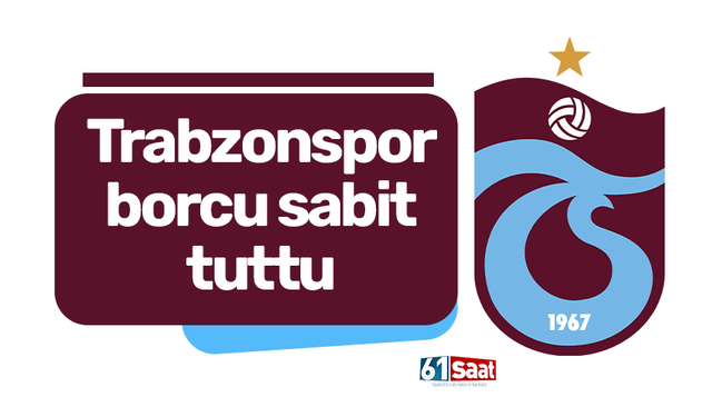 Trabzonspor borcu sabit tuttu