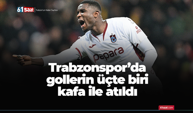 Trabzonspor’da gollerin üçte biri kafa ile atıldı