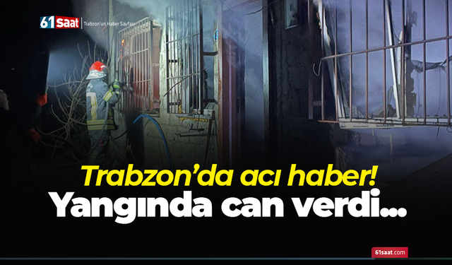 Trabzon’da acı haber! Yangında can verdi...