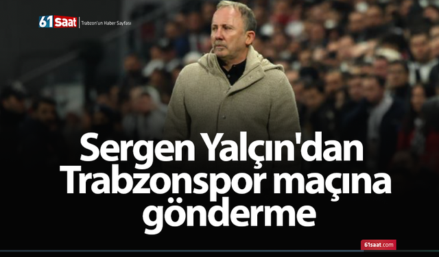 Sergen Yalçın'dan Trabzonspor maçına gönderme