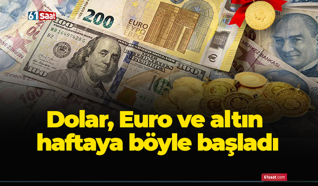 Dolar, Euro ve altın haftaya böyle başladı