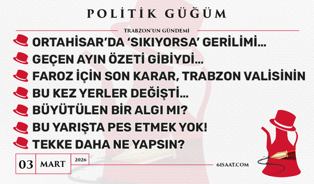 Politik Güğüm - 3 Mart 2026