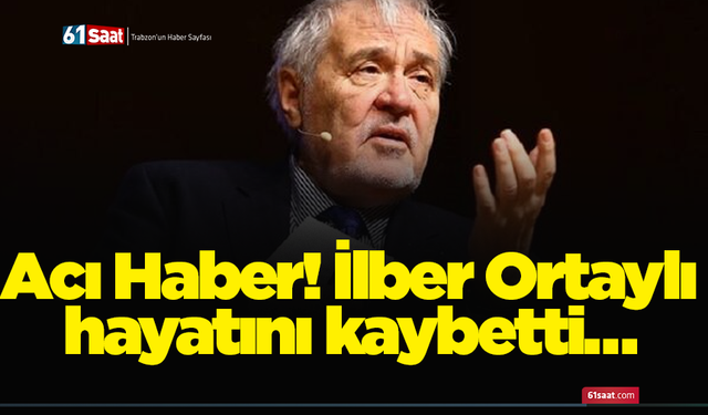 Acı Haber! İlber Ortaylı hayatını kaybetti…