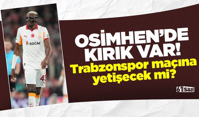 Osimhen'de kırık tespit edildi! Trabzonspor maçına yetişecek mi?