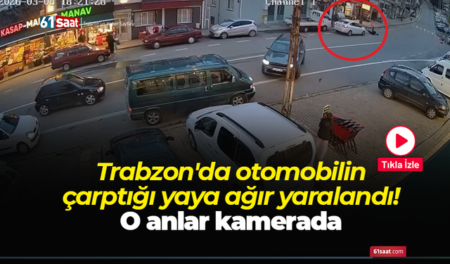 Trabzon'da otomobilin çarptığı yaya ağır yaralandı! O anlar kamerada