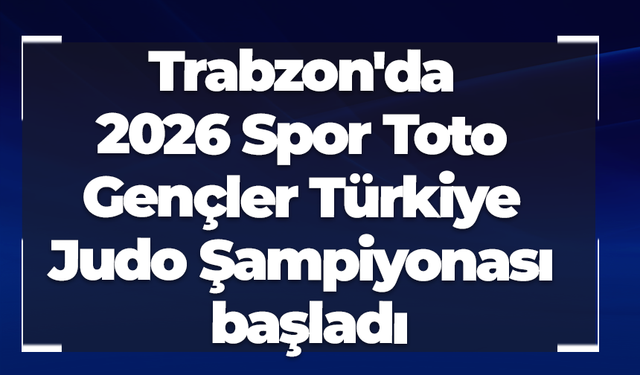 Trabzon'da 2026 Spor Toto Gençler Türkiye Judo Şampiyonası başladı