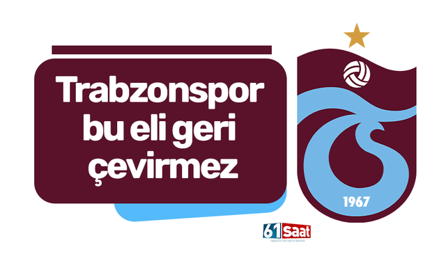 Trabzonspor bu eli geri çevirmez
