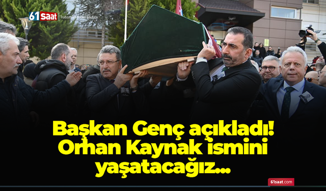 Başkan Genç açıkladı! Orhan Kaynak ismini yaşatacağız