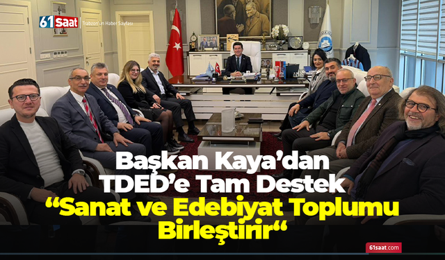 Başkan Kaya’dan  TDED’e Tam Destek “Sanat ve Edebiyat Toplumu Birleştirir“