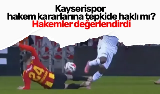 Kayserispor hakem kararlarına tepkide haklı mı? Hakemler değerlendirdi