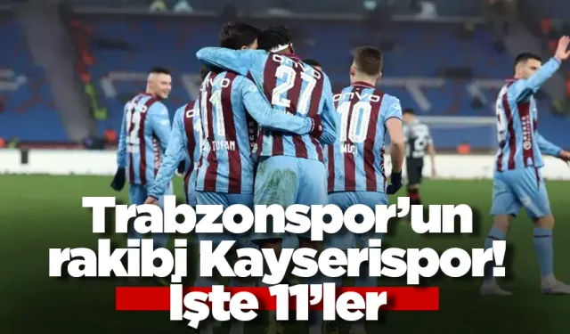 Trabzonspor'un rakibi Kayserispor! İşte 11'ler...