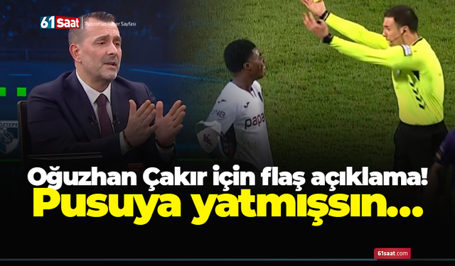 Canlı yayında Oğuzhan Çakır için flaş açıklama! Pusuya yatmışsın…