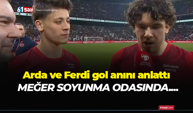 Arda ve Ferdi gol anını anlattı! Meğer soyunma odasında…