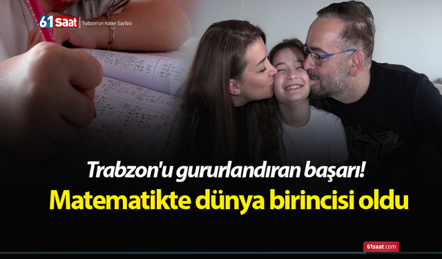 Trabzon'u gururlandıran başarı! Matematikte dünya birincisi oldu
