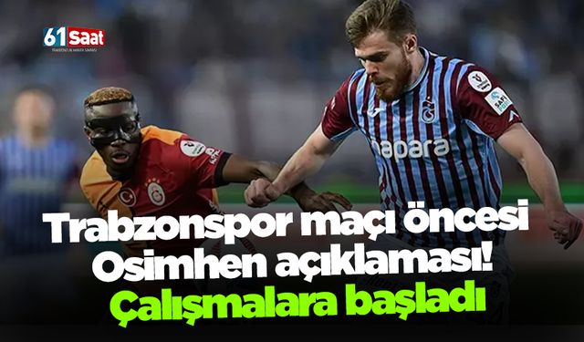 Trabzonspor maçı öncesi Osimhen açıklaması! Çalışmalara başladı