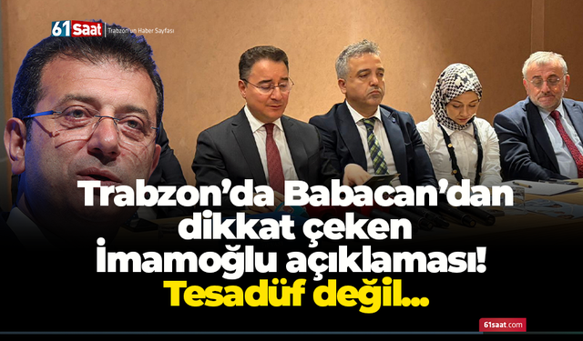 Trabzon’da Babacan’dan dikkat çeken İmamoğlu açıklaması! Tesadüf değil...