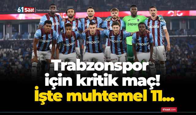 Trabzonspor için kritik maç! İşte muhtemel 11