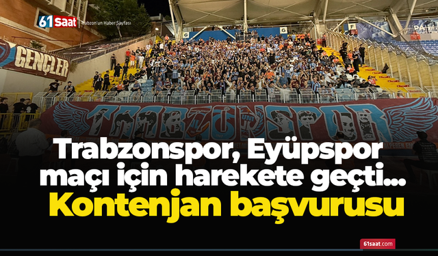 Trabzonspor, Eyüpspor maçı için harekete geçti... Kontenjan başvurusu