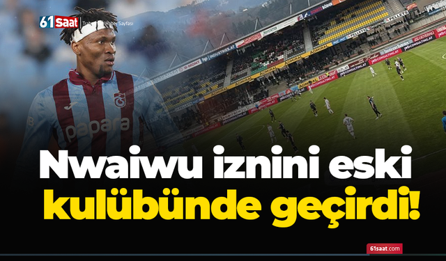 Nwaiwu iznini eski kulübünde geçirdi!