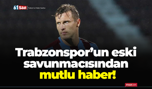 Trabzonspor’un eski savunmacısından mutlu haber!