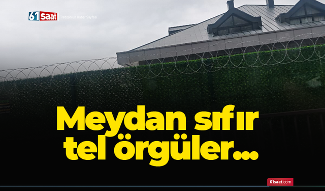 Meydan sıfır tel örgüler...
