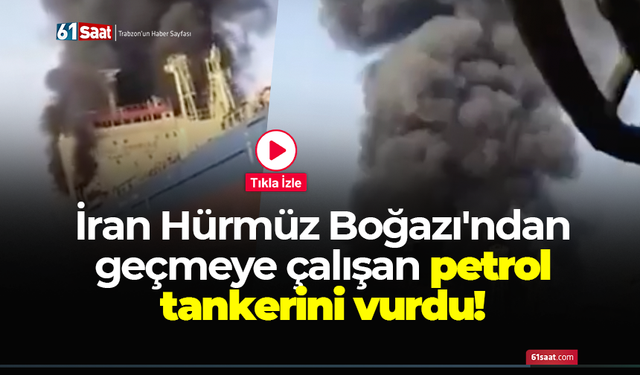 İran Hürmüz Boğazı'ndan geçmeye çalışan petrol tankerini vurdu!