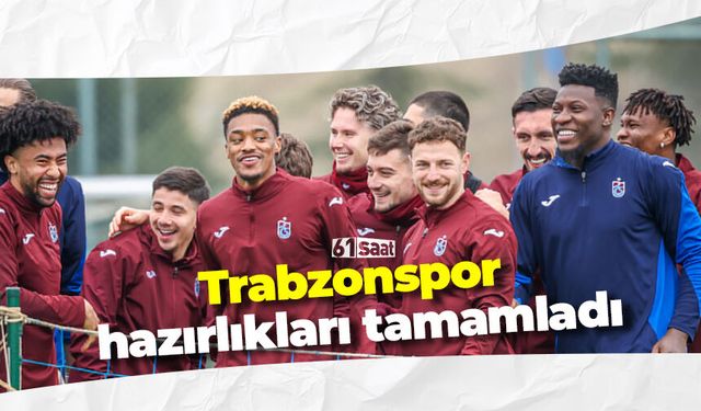 Trabzonspor hazırlıklarını tamamladı!