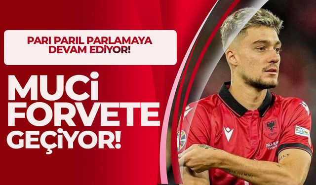 Ernest Muçi forvete geçiyor!