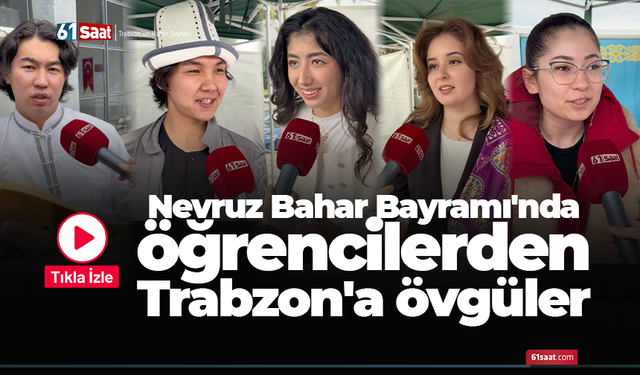 Nevruz Bahar Bayramı'nda öğrencilerden Trabzon'a övgüler