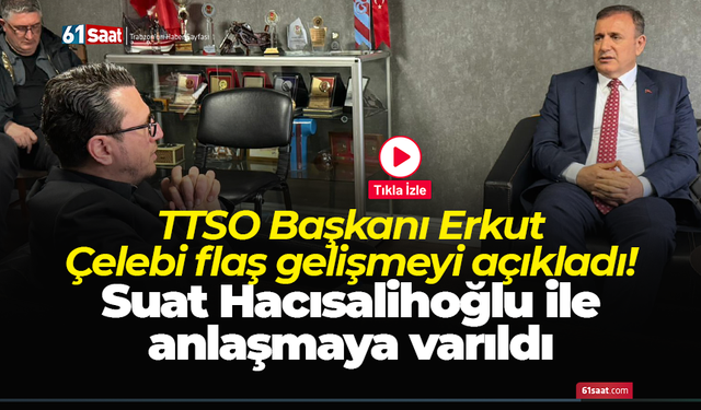 TTSO Başkanı Erkut Çelebi flaş gelişmeyi açıkladı! Suat Hacısalihoğlu ile anlaşmaya varıldı