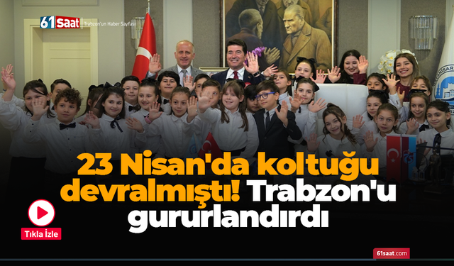 23 Nisan'da koltuğu devralmıştı! Trabzon'u gururlandırdı