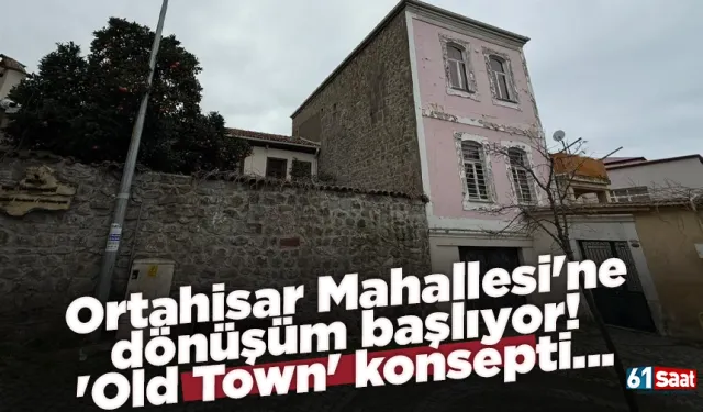 Ortahisar Mahallesi'ne dönüşüm başlıyor! 'Old Town' konsepti...