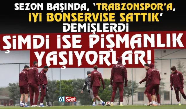 Sezon başında 'İyiki Trabzonspor'a sattık' dediler şimdi pişman oldular...